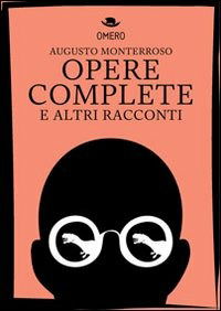 Cover for Augusto Monterroso · Opere Complete E Altri Racconti (Book)