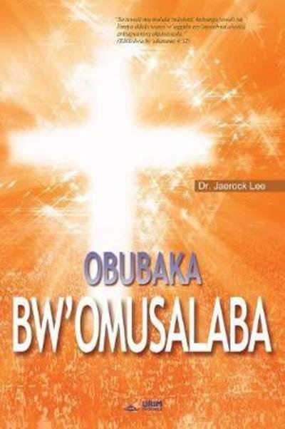 Cover for Dr Jaerock Lee · Obubaka bw'Omusalaba (Paperback Bog) (2018)