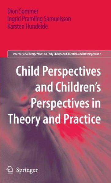 Cover for Dion Sommer · Child Perspectives and Children's Perspectives in Theory and Practice - International Perspectives on Early Childhood Education and Development (Inbunden Bok) [2010 edition] (2010)