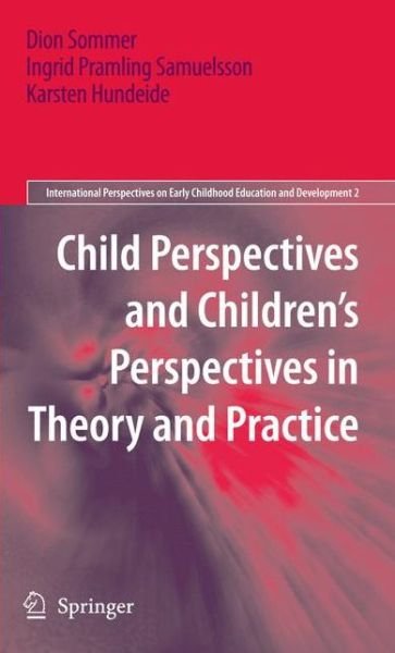 Cover for Dion Sommer · Child Perspectives and Children's Perspectives in Theory and Practice - International Perspectives on Early Childhood Education and Development (Gebundenes Buch) [2010 edition] (2010)