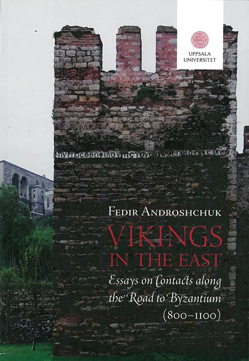 Studia Byzantina Upsaliensia, 0283-1244: Vikings in the East : essays on contacts along the road to Byzantium (800-1100) - Fedir Androshchuk - Bøger - Acta Universitatis Upsaliensis - 9789155488154 - 31. december 2013