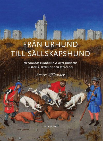 Cover for Sverre Sjölander · Från urhund till sällskapshund : en Zoologs funderingar om hundens historia (Gebundenes Buch) (2015)