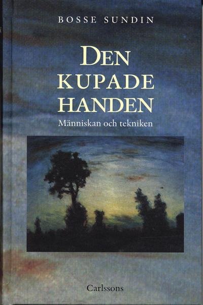 Cover for Bo Sundin · Den kupade handen : historien om människan och tekniken (Bound Book) (2006)