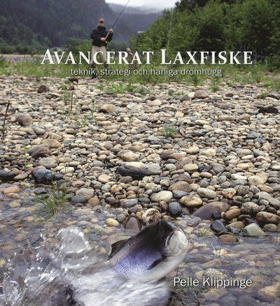 Cover for Pelle Klippinge · Avancerat laxfiske : teknik, strategi och drömhugg (Hardcover Book) (2008)