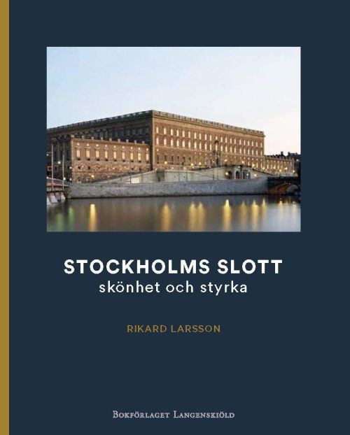 Cover for Rikard Larsson · Stockholms slott : skönhet och styrka (Hardcover Book) (2017)