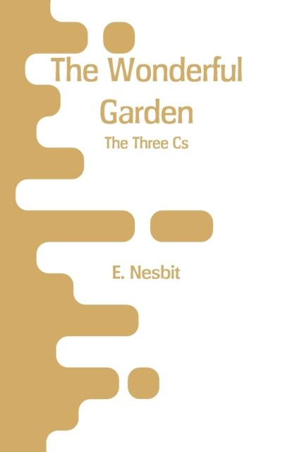 Cover for E Nesbit · The Wonderful Garden (Taschenbuch) (2018)