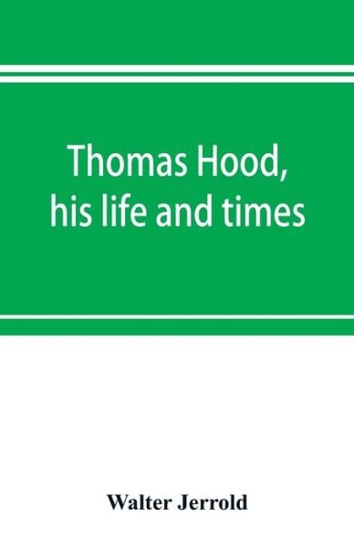 Thomas Hood, his life and times - Walter Jerrold - Boeken - Alpha Edition - 9789353897154 - 10 oktober 2019
