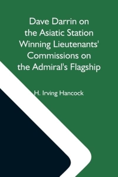 Cover for H Irving Hancock · Dave Darrin On The Asiatic Station Winning Lieutenants' Commissions On The Admiral'S Flagship (Paperback Book) (2021)