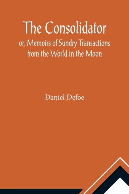 Cover for Daniel Defoe · The Consolidator; or, Memoirs of Sundry Transactions from the World in the Moon (Paperback Book) (2021)