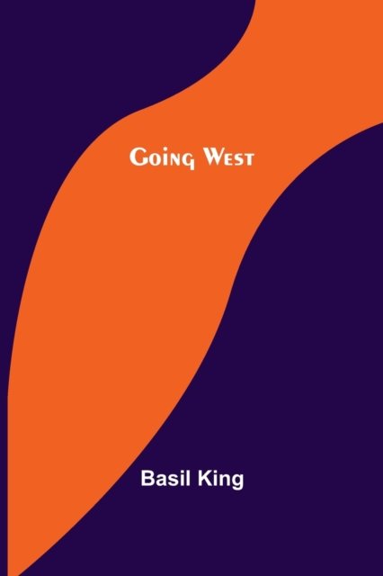 Going West - Basil King - Książki - Alpha Edition - 9789356081154 - 11 kwietnia 2022