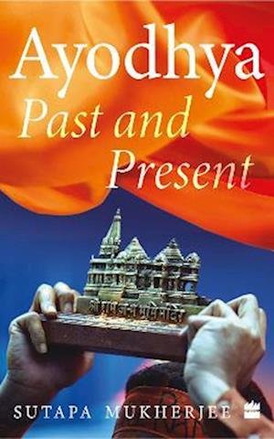 Ayodhya: Past and Present - Sutapa Mukherjee - Livres - HarperCollins India - 9789356292154 - 20 décembre 2022