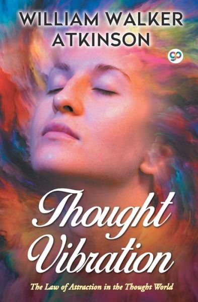 Thought Vibration - William Walker Atkinson - Libros - General Press - 9789389157154 - 24 de mayo de 2019