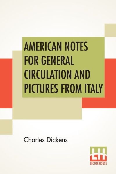 American Notes For General Circulation And Pictures From Italy - Charles Dickens - Books - Lector House - 9789389821154 - January 23, 2020