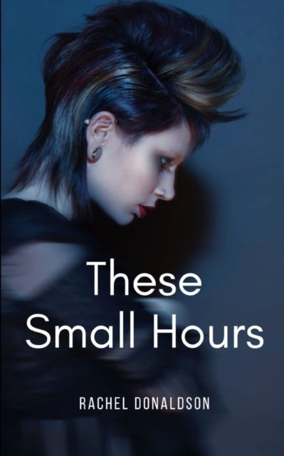 Cover for Rachel Donaldson · These Small Hours (Paperback Book) (2023)