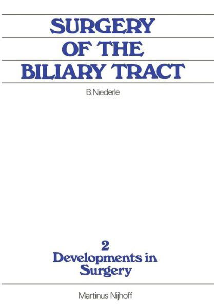 B. Niederle · Surgery of the Biliary Tract: Old Problems New Methods, Current Practice - Developments in Surgery (Paperback Book) [Softcover reprint of the original 1st ed. 1981 edition] (2011)
