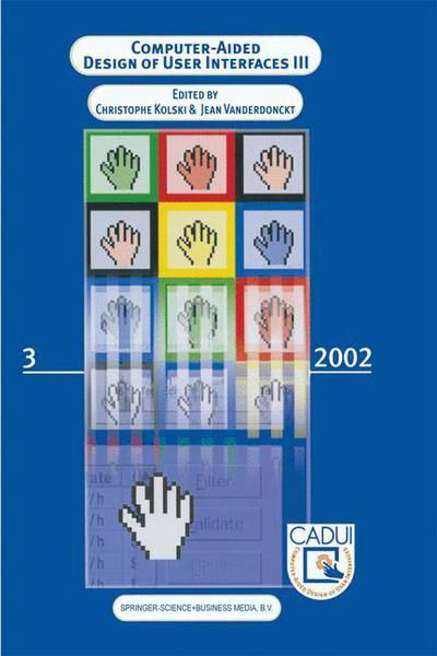 Christophe Kolski · Computer-Aided Design of User Interfaces III: Proceedings of the Fourth International Conference on Computer-Aided Design of User Interfaces 15-17 May 2002, Valenciennes, France (Paperback Book) [Softcover reprint of the original 1st ed. 2002 edition] (2012)