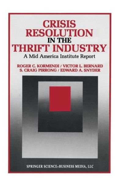 Roger C. Kormendi · Crisis Resolution in the Thrift Industry: A Mid America Institute Report - Innovations in Financial Markets and Institutions (Pocketbok) [Softcover reprint of the original 1st ed. 1989 edition] (2013)