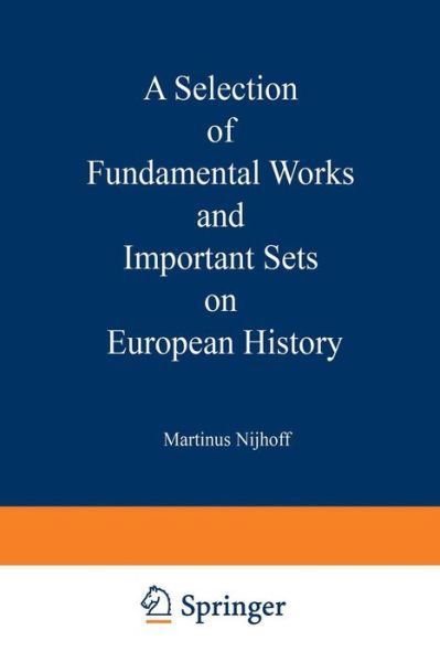 Cover for Martinus Nijhoff · A Selection of Fundamental Works and Important Sets on European History: From the Stock of Martinus Nijhoff Bookseller (Paperback Book) [Softcover reprint of the original 1st ed. 1929 edition] (1929)