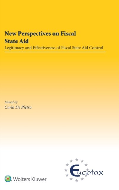 Carla De Pietro · New Perspectives on Fiscal State Aid: Legitimacy and Effectiveness of Fiscal State Aid Control (Hardcover Book) (2019)