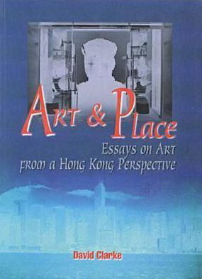 Cover for David Clarke · Art and Place - Essays on Art From a Hong Kong Perspective (Paperback Book) (1996)