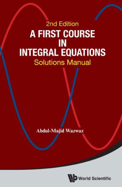 Cover for Wazwaz, Abdul-majid (Saint Xavier Univ, Usa) · First Course In Integral Equations, A: Solutions Manual (Paperback Book) [Second edition] (2015)