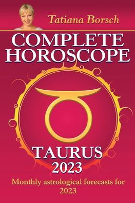 Complete Horoscope Taurus 2023 - Tatiana Borsch - Kirjat - AstraArt Books - 9789925609154 - torstai 25. elokuuta 2022