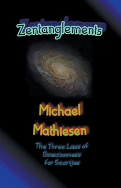 Cover for Michael Mathiesen · Zentanglements - The Three Laws Of Consciousness For Smarties (Paperback Book) (2021)