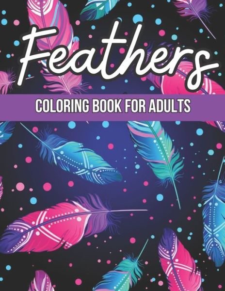Cover for Terry Ann · Feathers Coloring Book for Adults (Taschenbuch) (2022)