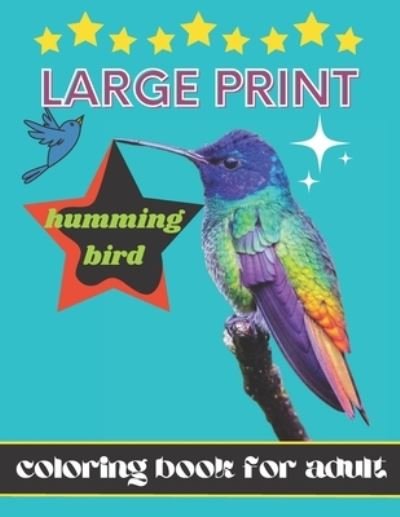 Cover for Silve Books · Large print Hummingbird Coloring Book For Adult.: Beautiful Hummingbirds Fun and Easy Coloring Designs for Beginners and Teens through Senior and woman and adult 4-12 . (Paperback Bog) (2022)