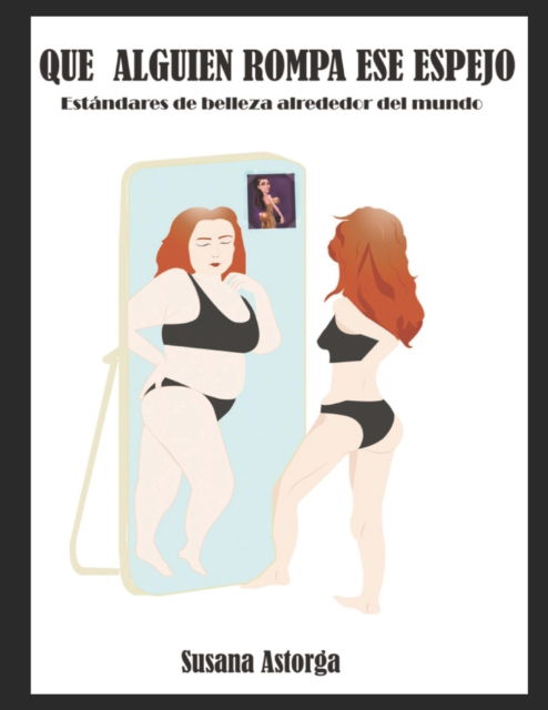 Cover for Susana Astorga · Que alguien rompa ese espejo: Estandares de belleza alrededor del mundo (Paperback Book) (2022)