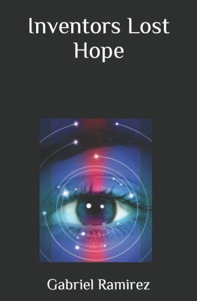 Inventors Lost Hope - Gabriel Ramirez - Bøker - Independently Published - 9798466652154 - 29. august 2021