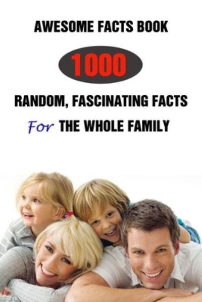 Awesome Facts Book: 1000 Random, Fascinating Facts For The Whole Family - Efstratios Efstratiou - Bøker - Independently Published - 9798509944154 - 26. mai 2021