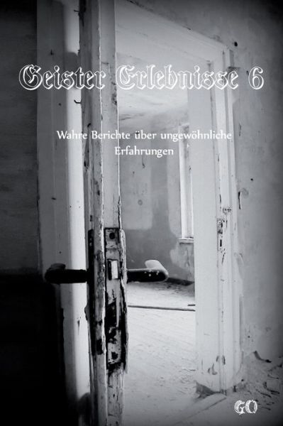 Cover for Geister Omis · Geister Erlebnisse 6: Wahre Berichte uber ungewoehnliche Erfahrungen - Geister Erlebnisse - Wahre Berichte UEber Ungewoehnliche Erfahrungen (Paperback Book) (2021)