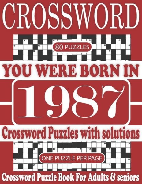 Cover for Y D Rymon Roy T Publication · You Were Born in 1987: Crossword Puzzle Book: Crossword to Boost Your Brainpower &amp; Challenging Crossword Puzzle Book for Adults and More With Solutions (Paperback Book) [Large type / large print edition] (2021)