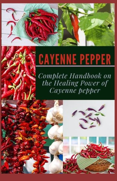 Cover for Sara Blair · Cayenne Pepper: Complete Handbook on The Healing Power of Cayenne Pepper (Paperback Book) (2021)