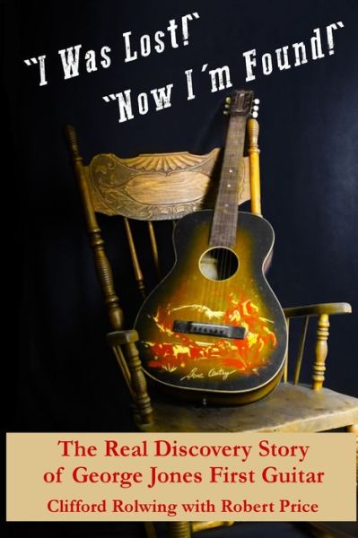 Cover for Robert Price · &quot;I Was Lost!&quot; &quot;Now I'm Found!&quot;: The Real Discovery Story of George Jones First Guitar (Paperback Book) (2021)