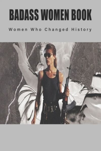 Cover for Al Theuner · Badass Women Book - Women Who Changed History (Paperback Book) (2020)