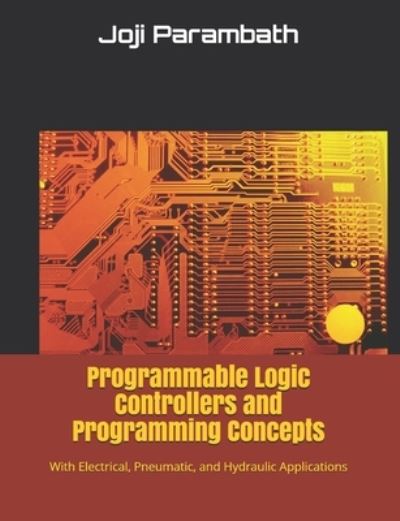 Cover for Joji Parambath · Programmable Logic Controllers and Programming Concepts: With Electrical, Pneumatic, and Hydraulic Applications (Paperback Book) (2020)