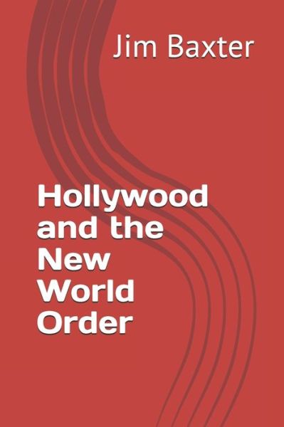 Hollywood and the New World Order - Jim Baxter - Books - Independently Published - 9798637005154 - April 14, 2020