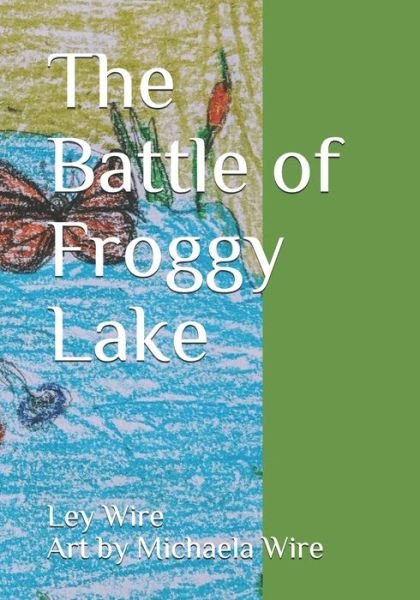 Cover for Ley Wire · The Battle of Froggy Lake (Taschenbuch) (2020)