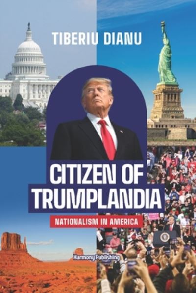 Citizen of Trumplandia - Tiberiu Dianu - Books - Independently Published - 9798664016154 - July 6, 2020