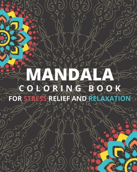 Cover for Mandala Coloring Book · MANDALA Coloring book for Stress Relief and Relaxation: 25 Mandala, 54 pages, 8*10 white paper, soft matte cover, halloween / birthday ... gifts (Paperback Book) (2020)