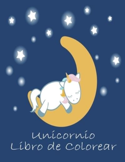 Cover for Oscar Ayala · Unicornio Libro de Colorear: Para ninos de 2-5 anos; Libro para colorear de Niza ninos - 100 Paginas magico con unicornios y Ninos en Color (Paperback Book) (2021)