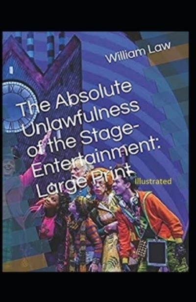 The Absolute Unlawfulness of the Stage-Entertainment Illustrated - William Law - Książki - Independently Published - 9798730276154 - 29 marca 2021