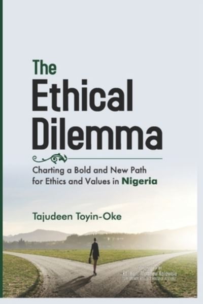 Cover for Tajudeen Toyin-Oke · The Ethical Dilemma: Charting a Bold and New Path for Ethics and Values in Nigeria (Paperback Book) (2021)