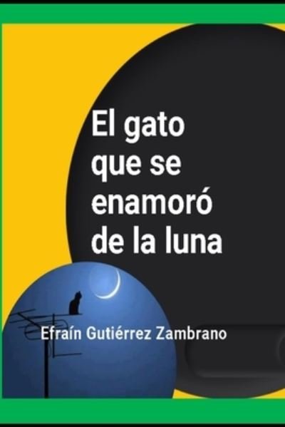 Cover for Efrain Gutierrez Zambrano · El gato que se enamoro de la luna (Paperback Book) (2021)