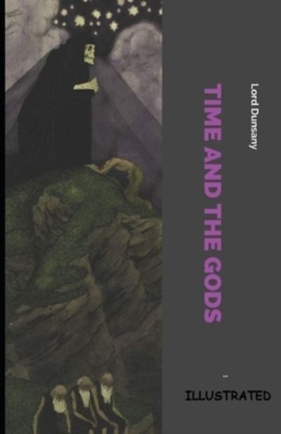 Time and the Gods Illustrated - Lord Dunsany - Livros - Independently Published - 9798742268154 - 22 de abril de 2021