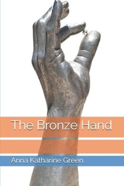 Cover for Anna Katharine Green · The Bronze Hand (Paperback Bog) (2021)