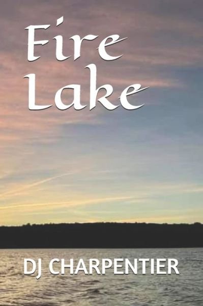 Fire Lake - Dj Charpentier - Bücher - Independently Published - 9798747135154 - 1. Mai 2021