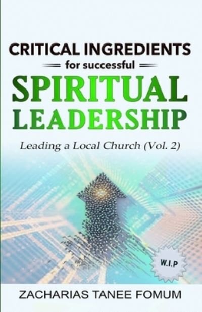 Cover for Zacharias Tanee Fomum · Critical Ingredients for Successful Spiritual Leadership: Leading a Local Church (Vol. 2) - Spiritual Leadership (Paperback Bog) (2022)